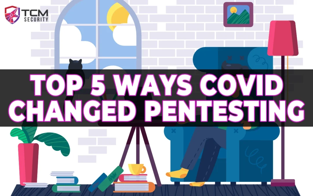 Top 5 Ways COVID Changed Security Assessments