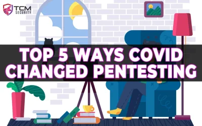 Top 5 Ways COVID Changed Security Assessments
