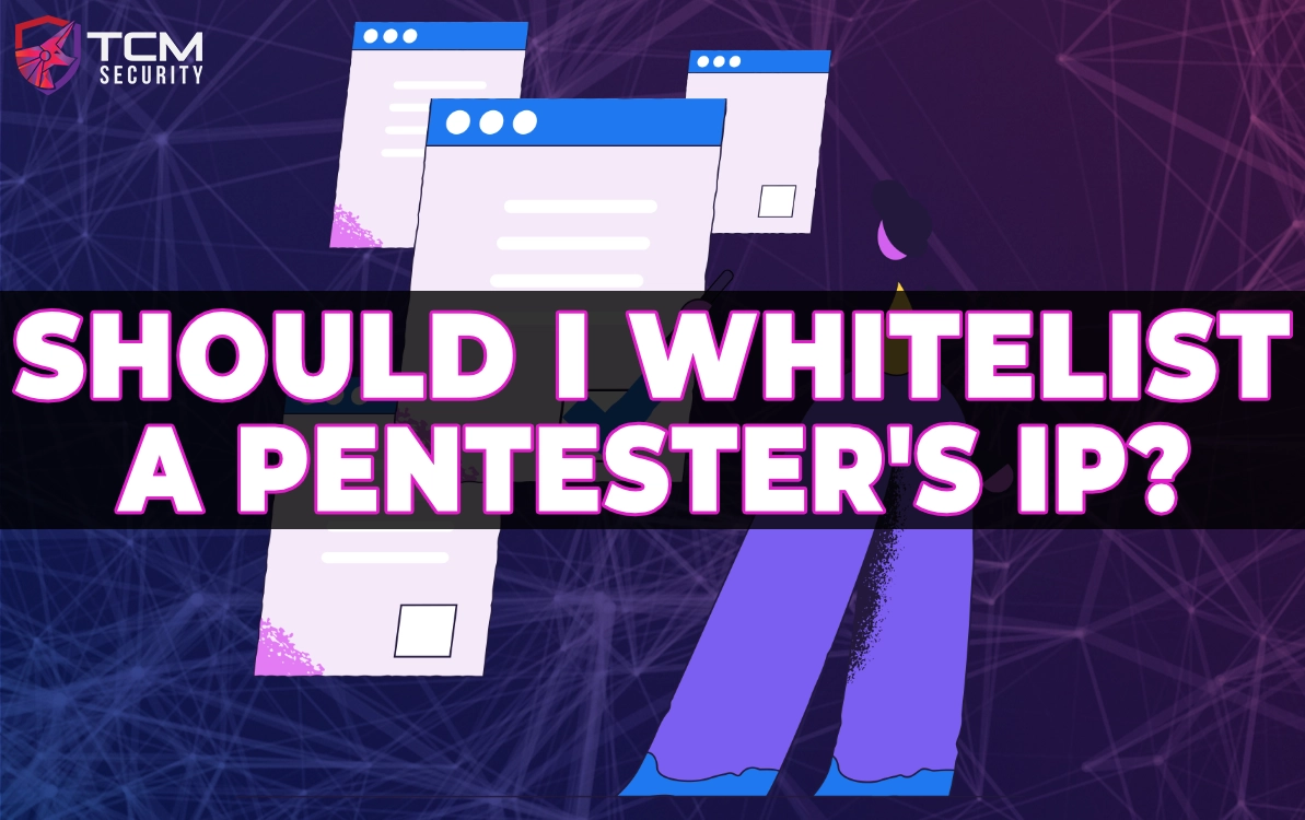 whitelist should I whitelist a pentester's ip?
