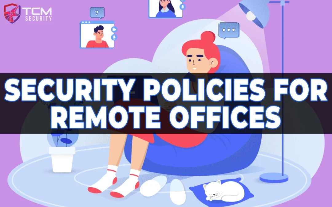 Why Your Organization Needs a Physical Security Policy – At the Home Office