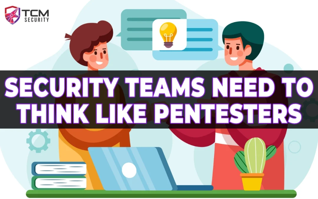 Security Teams Need to Think Like Pentesters