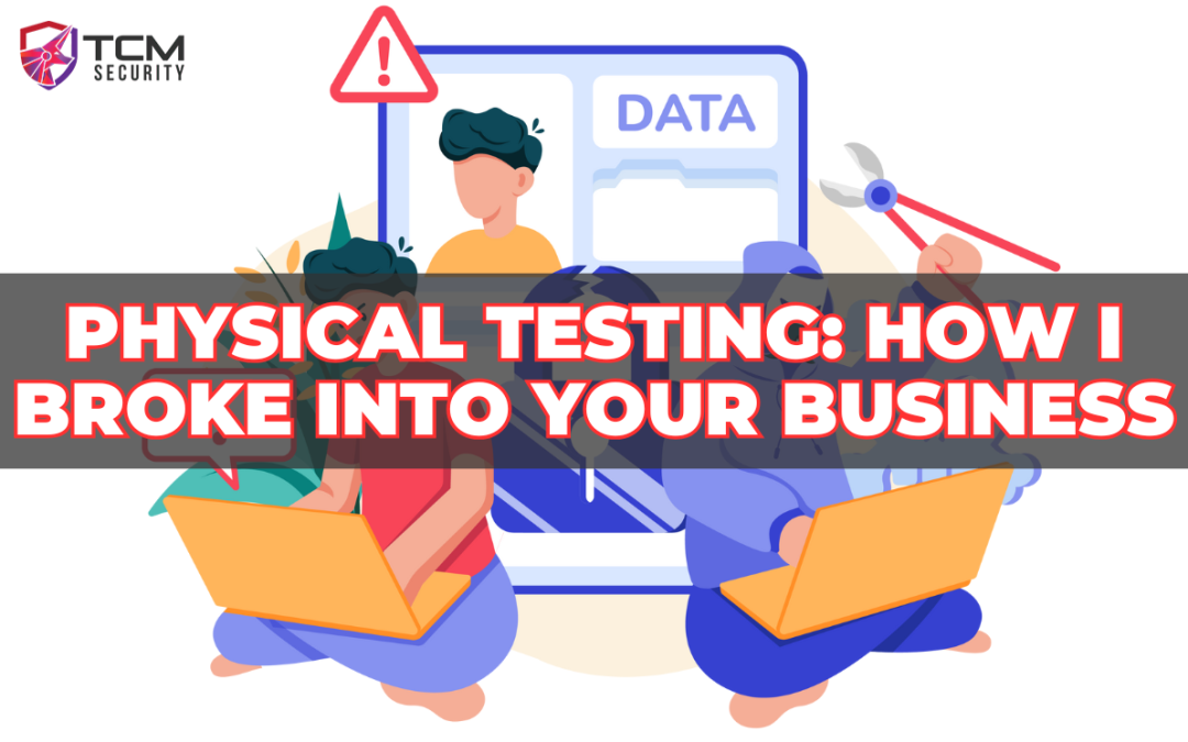 Top 3 Ways I Broke Into Your Business On A Physical Penetration Test
