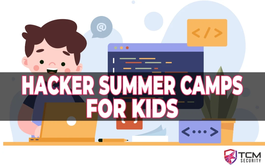 Hacker Summer Camps for Kids: A Parent’s Guide