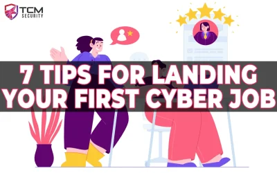 Seven Tips for Landing Your First Job in Cybersecurity