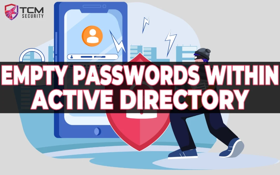 An Invisible Threat: Empty Passwords within Active Directory