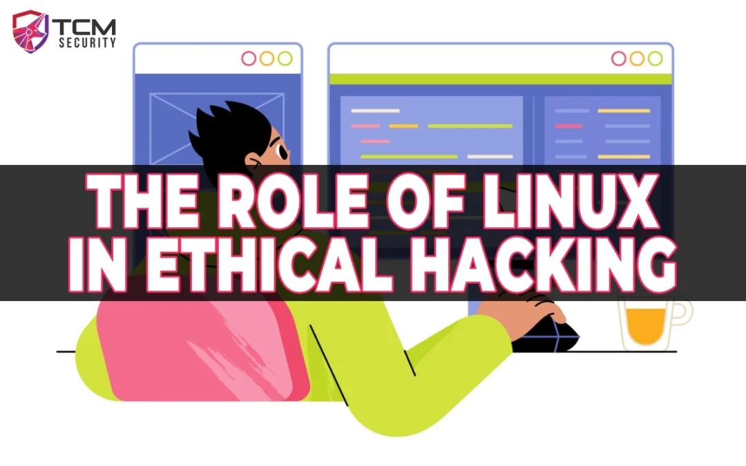 Exploring the Role of Linux in Ethical Hacking