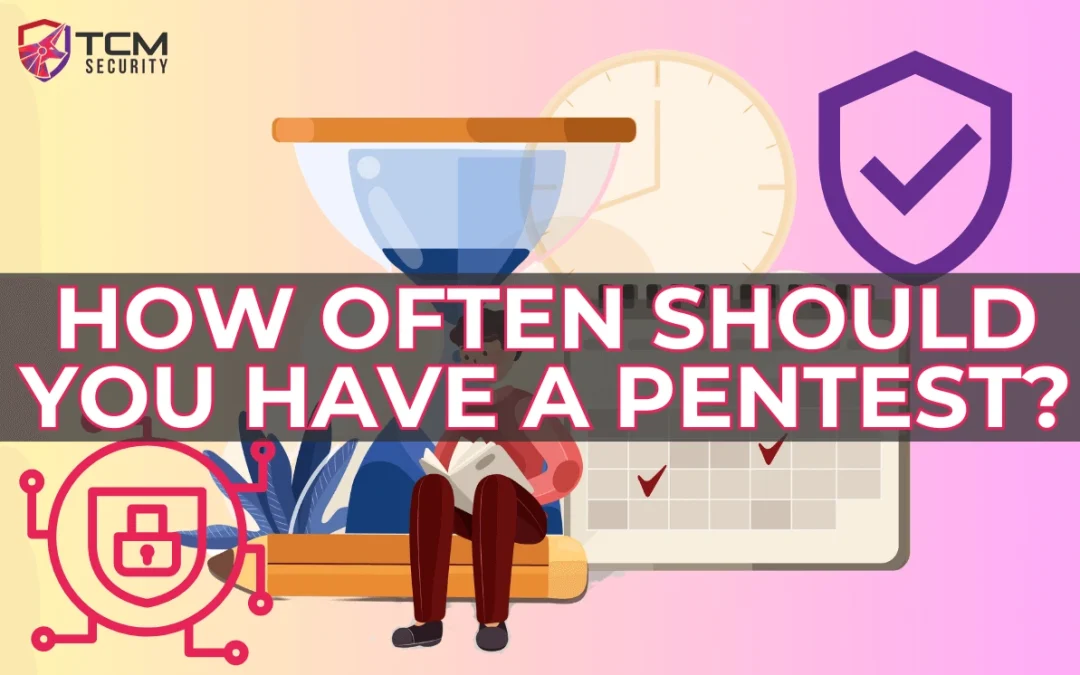 How Often Should You Have A Pentest?